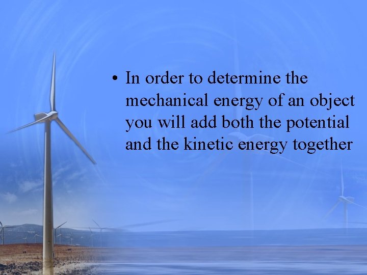  • In order to determine the mechanical energy of an object you will