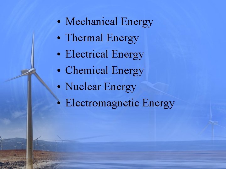  • • • Mechanical Energy Thermal Energy Electrical Energy Chemical Energy Nuclear Energy