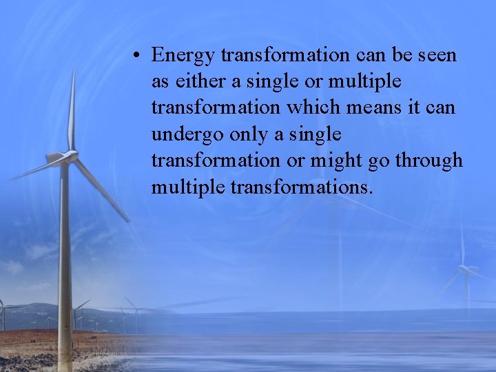  • Energy transformation can be seen as either a single or multiple transformation