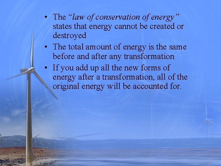 • The “law of conservation of energy” states that energy cannot be created