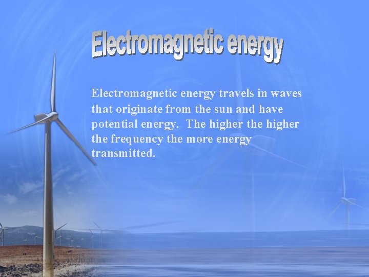 Electromagnetic energy travels in waves that originate from the sun and have potential energy.