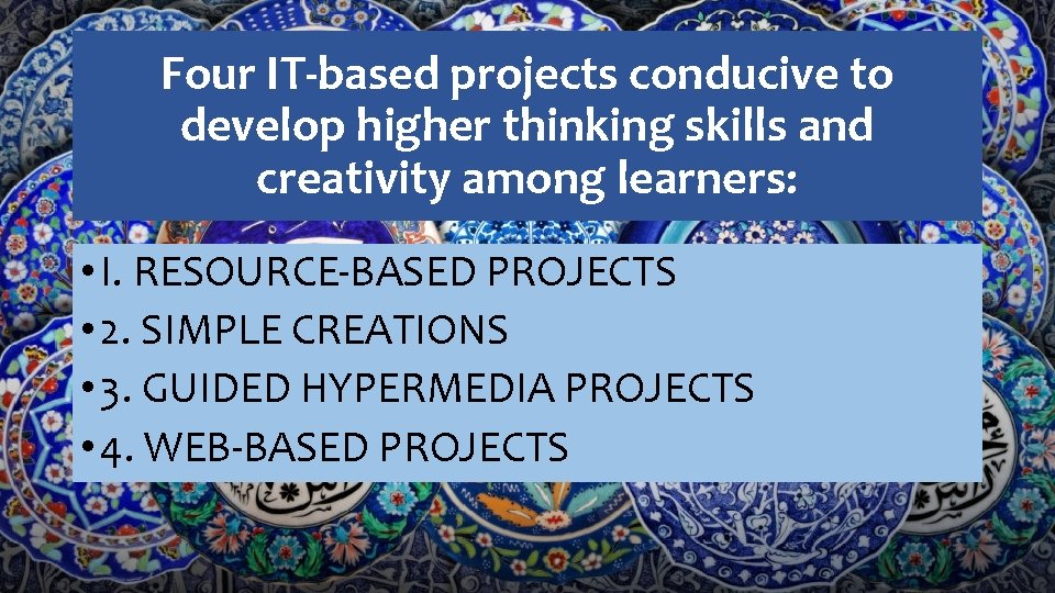 Four IT-based projects conducive to develop higher thinking skills and creativity among learners: •
