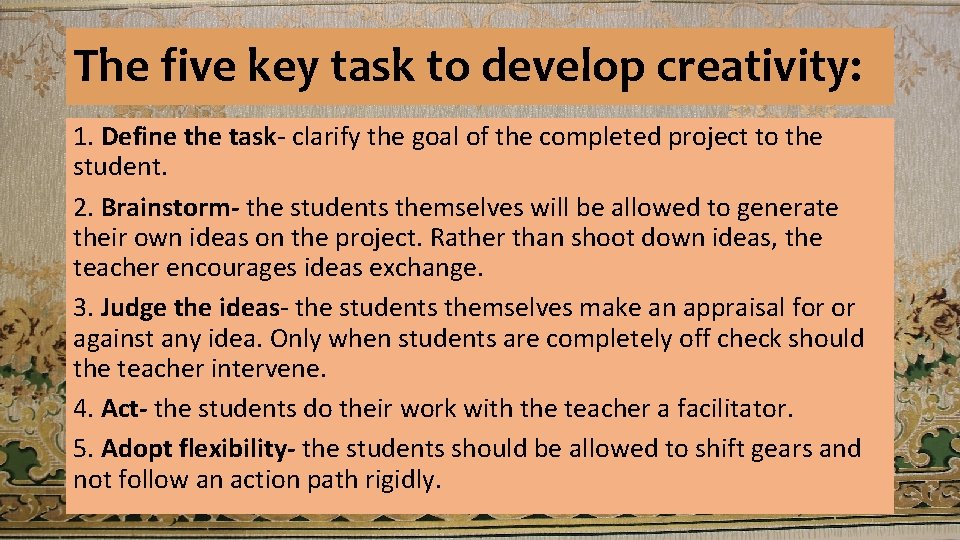 The five key task to develop creativity: 1. Define the task- clarify the goal