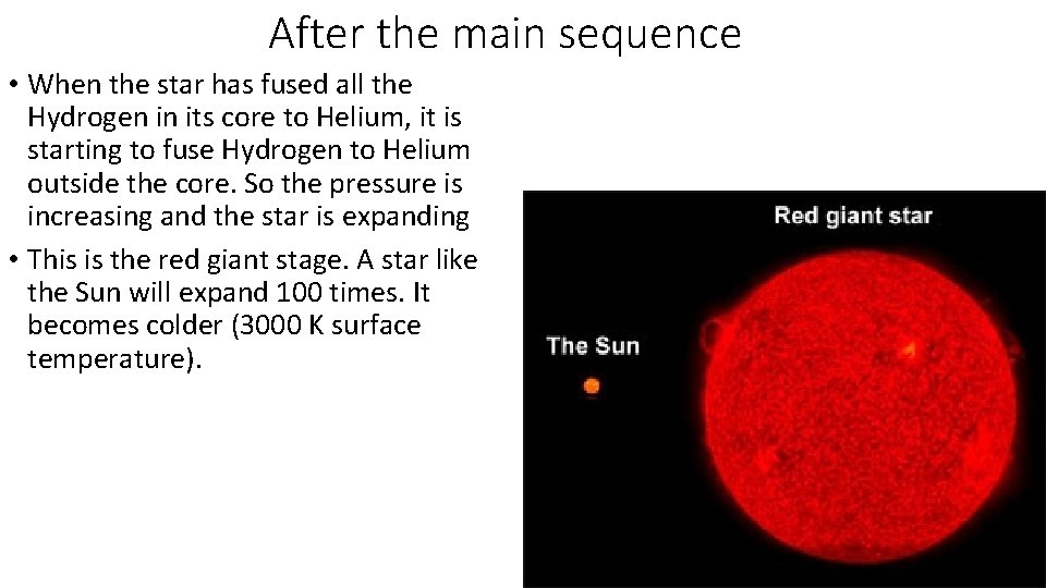 After the main sequence • When the star has fused all the Hydrogen in