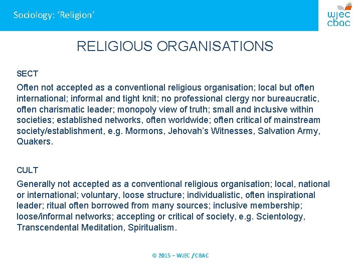 Sociology: ‘Religion’ RELIGIOUS ORGANISATIONS SECT Often not accepted as a conventional religious organisation; local