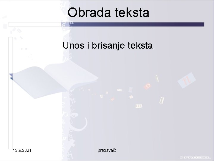 Obrada teksta Unos i brisanje teksta 12. 6. 2021. predavač: 