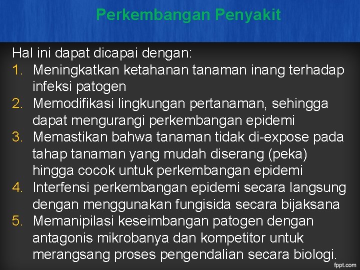 Perkembangan Penyakit Hal ini dapat dicapai dengan: 1. Meningkatkan ketahanan tanaman inang terhadap infeksi