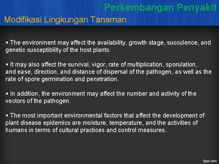Perkembangan Penyakit Modifikasi Lingkungan Tanaman § The environment may affect the availability, growth stage,