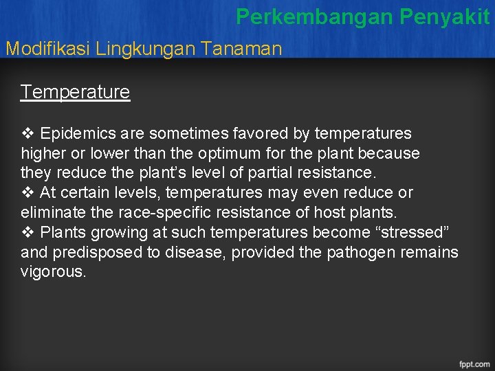Perkembangan Penyakit Modifikasi Lingkungan Tanaman Temperature v Epidemics are sometimes favored by temperatures higher