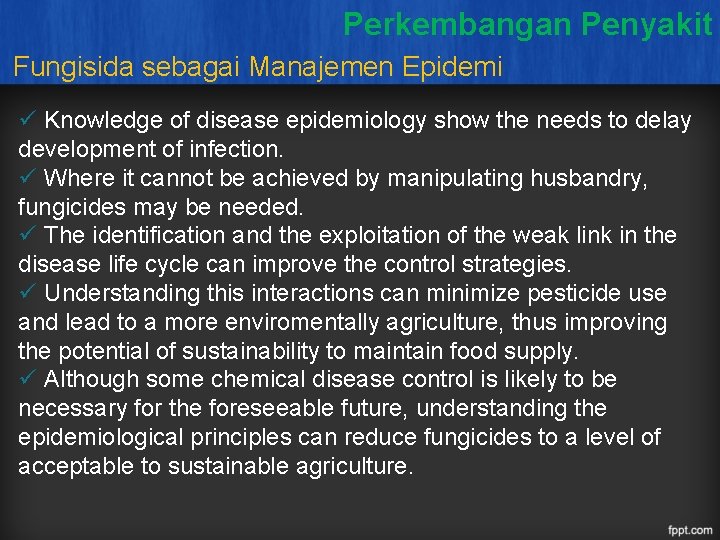 Perkembangan Penyakit Fungisida sebagai Manajemen Epidemi ü Knowledge of disease epidemiology show the needs