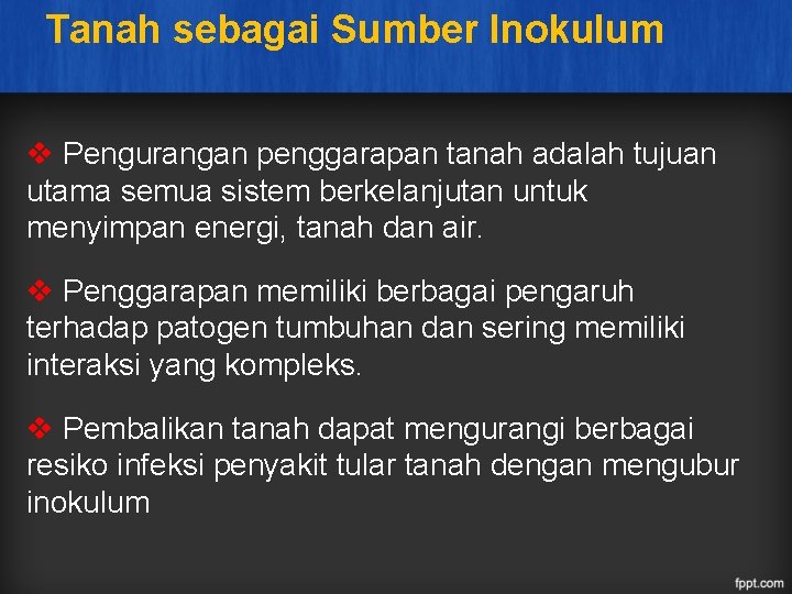 Tanah sebagai Sumber Inokulum v Pengurangan penggarapan tanah adalah tujuan utama semua sistem berkelanjutan