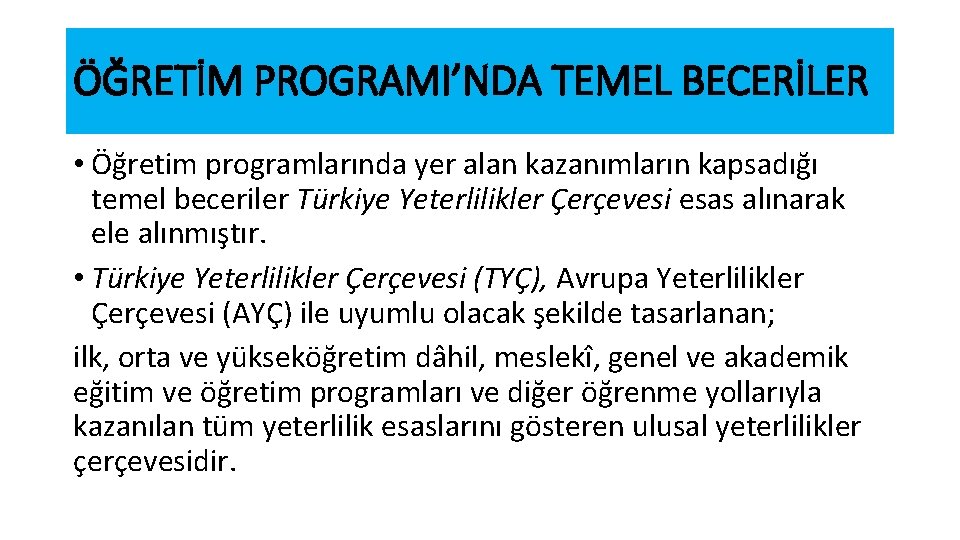 ÖĞRETİM PROGRAMI’NDA TEMEL BECERİLER • Öğretim programlarında yer alan kazanımların kapsadığı temel beceriler Türkiye
