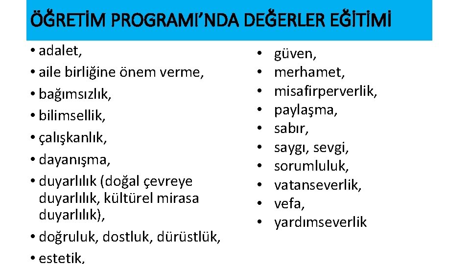 ÖĞRETİM PROGRAMI’NDA DEĞERLER EĞİTİMİ • adalet, • aile birliğine önem verme, • bağımsızlık, •