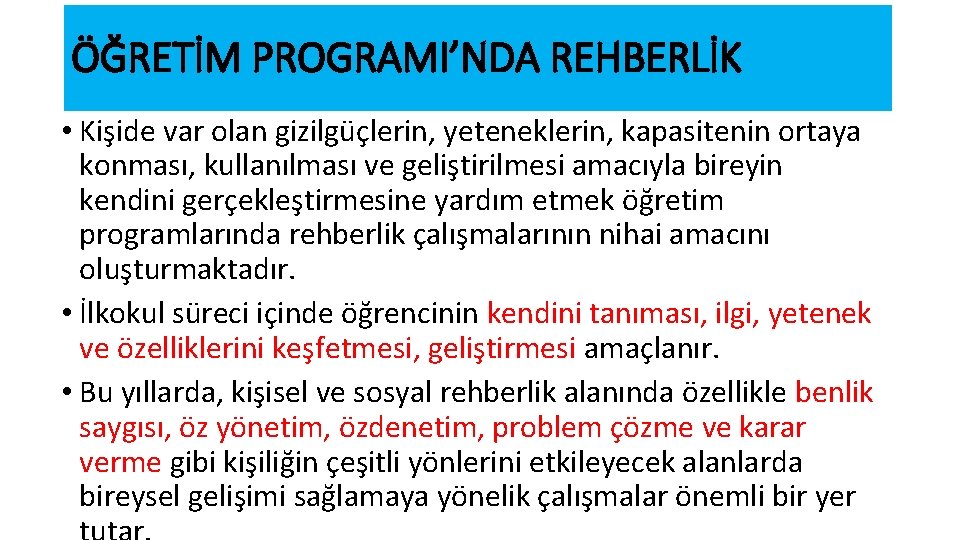 ÖĞRETİM PROGRAMI’NDA REHBERLİK • Kişide var olan gizilgüçlerin, yeteneklerin, kapasitenin ortaya konması, kullanılması ve