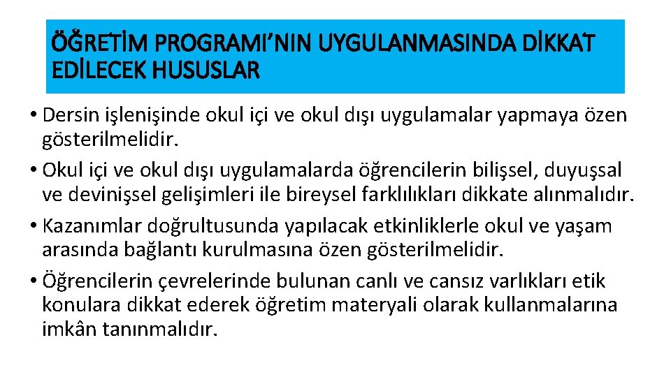 ÖĞRETİM PROGRAMI’NIN UYGULANMASINDA DİKKAT EDİLECEK HUSUSLAR • Dersin işlenişinde okul içi ve okul dışı