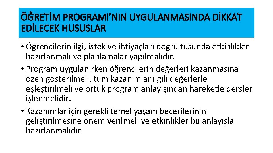 ÖĞRETİM PROGRAMI’NIN UYGULANMASINDA DİKKAT EDİLECEK HUSUSLAR • Öğrencilerin ilgi, istek ve ihtiyaçları doğrultusunda etkinlikler