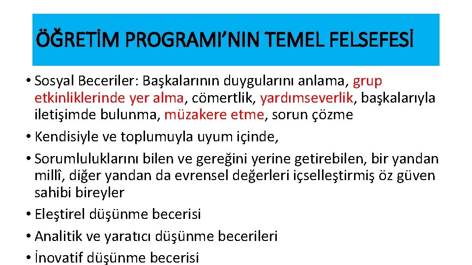 ÖĞRETİM PROGRAMI’NIN TEMEL FELSEFESİ • Sosyal Beceriler: Başkalarının duygularını anlama, grup etkinliklerinde yer alma,