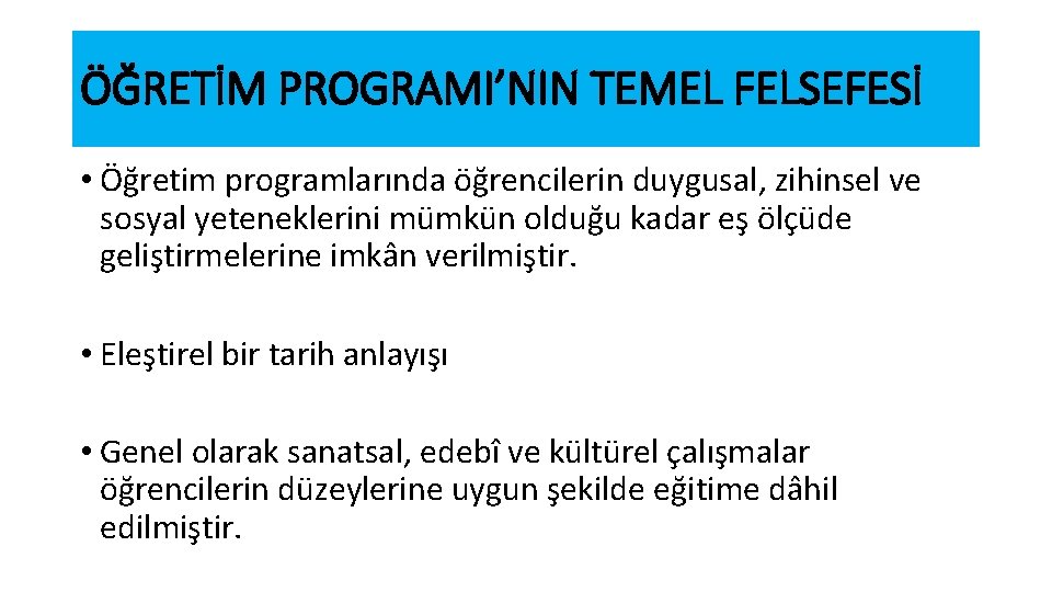 ÖĞRETİM PROGRAMI’NIN TEMEL FELSEFESİ • Öğretim programlarında öğrencilerin duygusal, zihinsel ve sosyal yeteneklerini mümkün