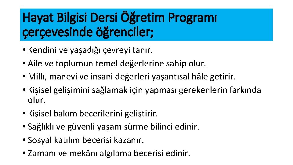 Hayat Bilgisi Dersi Öğretim Programı çerçevesinde öğrenciler; • Kendini ve yaşadığı çevreyi tanır. •