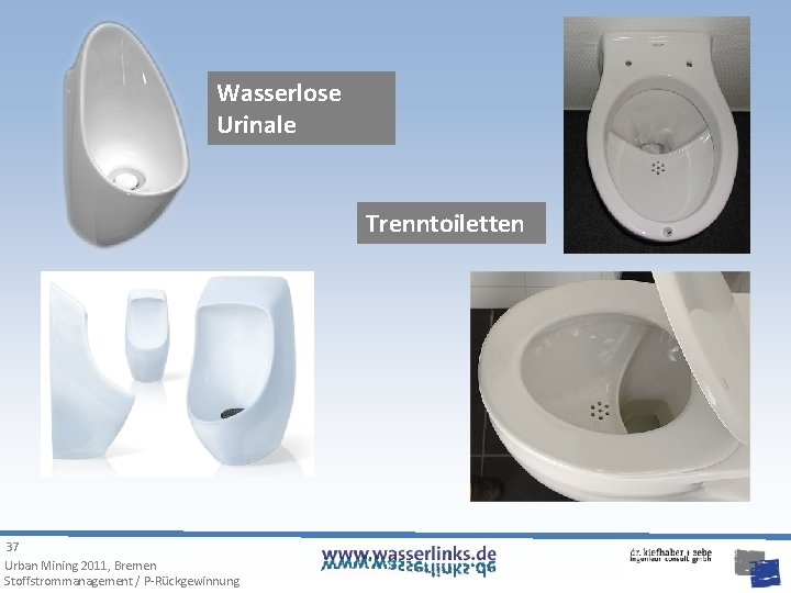 Wasserlose Urinale Trenntoiletten 37 Urban Mining 2011, Bremen Stoffstrommanagement / P-Rückgewinnung 