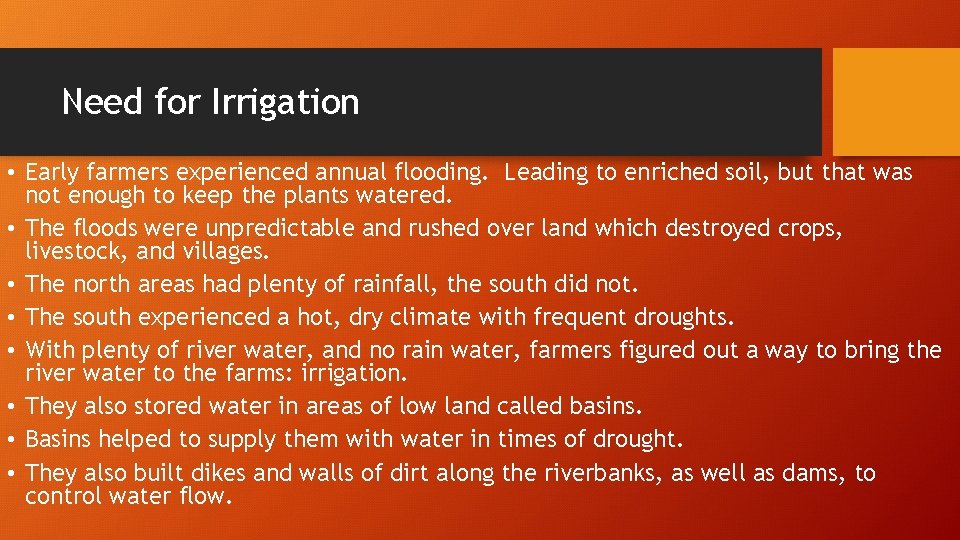 Need for Irrigation • Early farmers experienced annual flooding. Leading to enriched soil, but