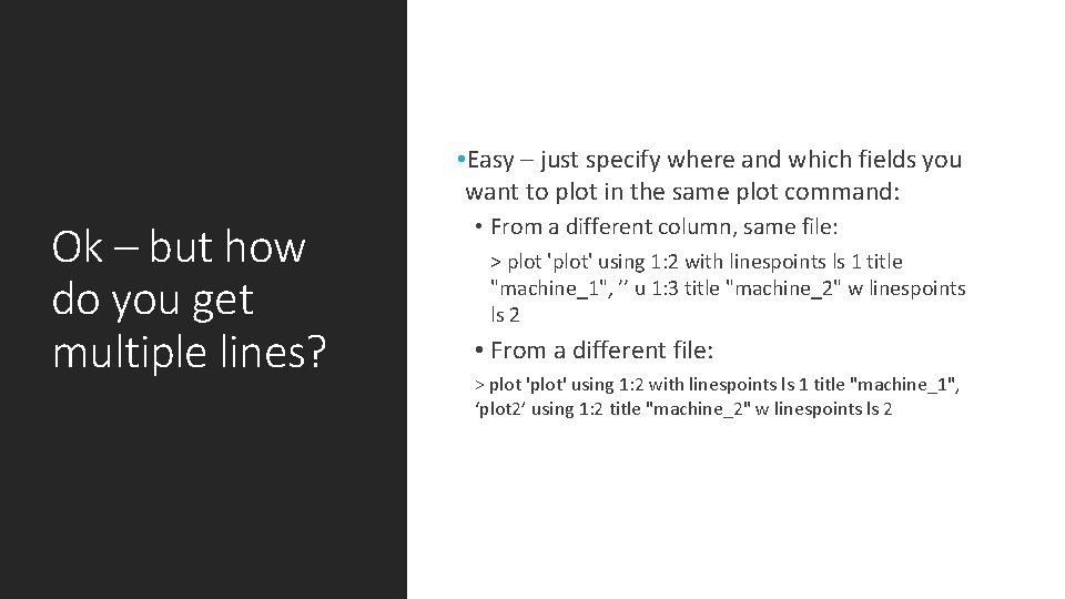  • Easy – just specify where and which fields you want to plot