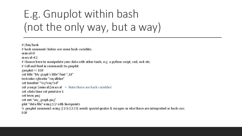 E. g. Gnuplot within bash (not the only way, but a way) #!/bin/bash #