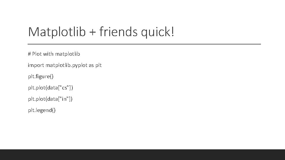 Matplotlib + friends quick! # Plot with matplotlib import matplotlib. pyplot as plt. figure()