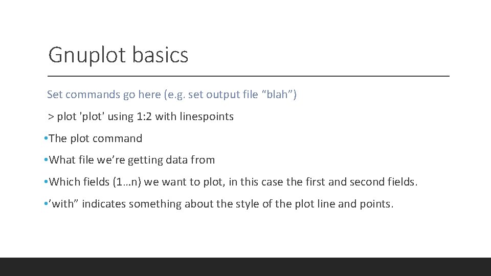 Gnuplot basics Set commands go here (e. g. set output file “blah”) > plot