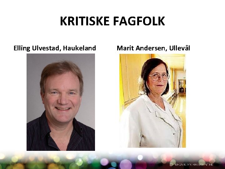 KRITISKE FAGFOLK Elling Ulvestad, Haukeland Marit Andersen, Ullevål 