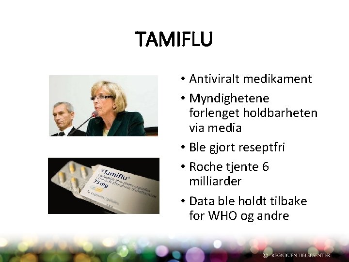 TAMIFLU • Antiviralt medikament • Myndighetene forlenget holdbarheten via media • Ble gjort reseptfri