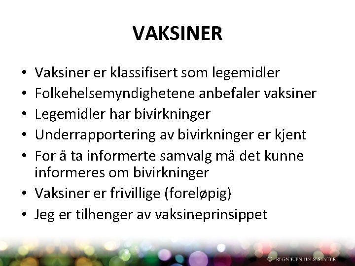 VAKSINER Vaksiner er klassifisert som legemidler Folkehelsemyndighetene anbefaler vaksiner Legemidler har bivirkninger Underrapportering av