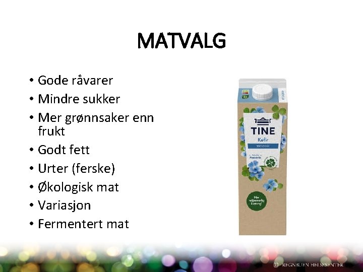 MATVALG • Gode råvarer • Mindre sukker • Mer grønnsaker enn frukt • Godt