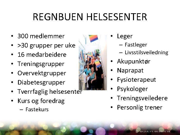 REGNBUEN HELSESENTER • • 300 medlemmer >30 grupper uke 16 medarbeidere Treningsgrupper Overvektgrupper Diabetesgrupper