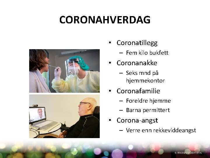 CORONAHVERDAG • Coronatillegg – Fem kilo bukfett • Coronanakke – Seks mnd på hjemmekontor