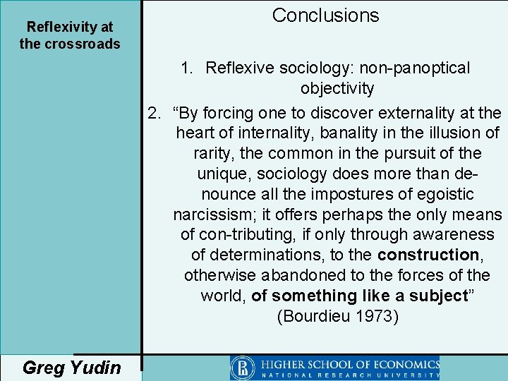 Reflexivity at the crossroads Conclusions 1. Reflexive sociology: non-panoptical objectivity 2. “By forcing one