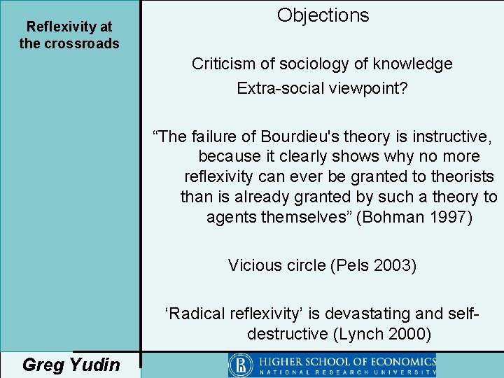 Reflexivity at the crossroads Objections Criticism of sociology of knowledge Extra-social viewpoint? “The failure