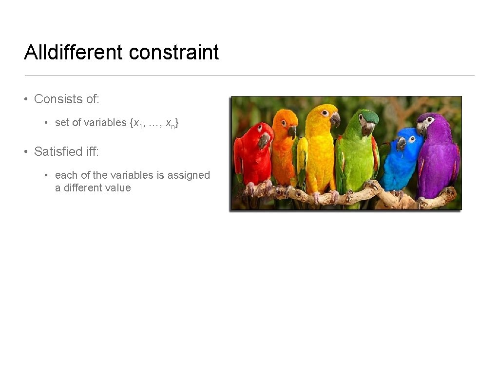Alldifferent constraint • Consists of: • set of variables {x 1, …, xn} •