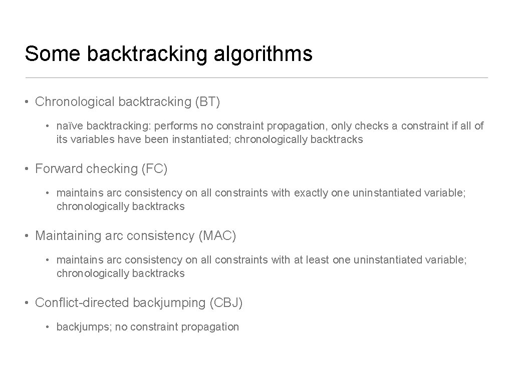 Some backtracking algorithms • Chronological backtracking (BT) • naïve backtracking: performs no constraint propagation,