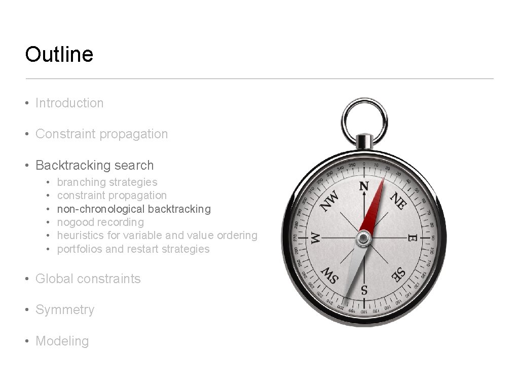 Outline • Introduction • Constraint propagation • Backtracking search • • • branching strategies