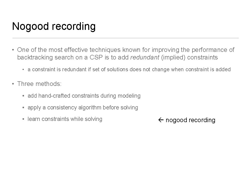 Nogood recording • One of the most effective techniques known for improving the performance