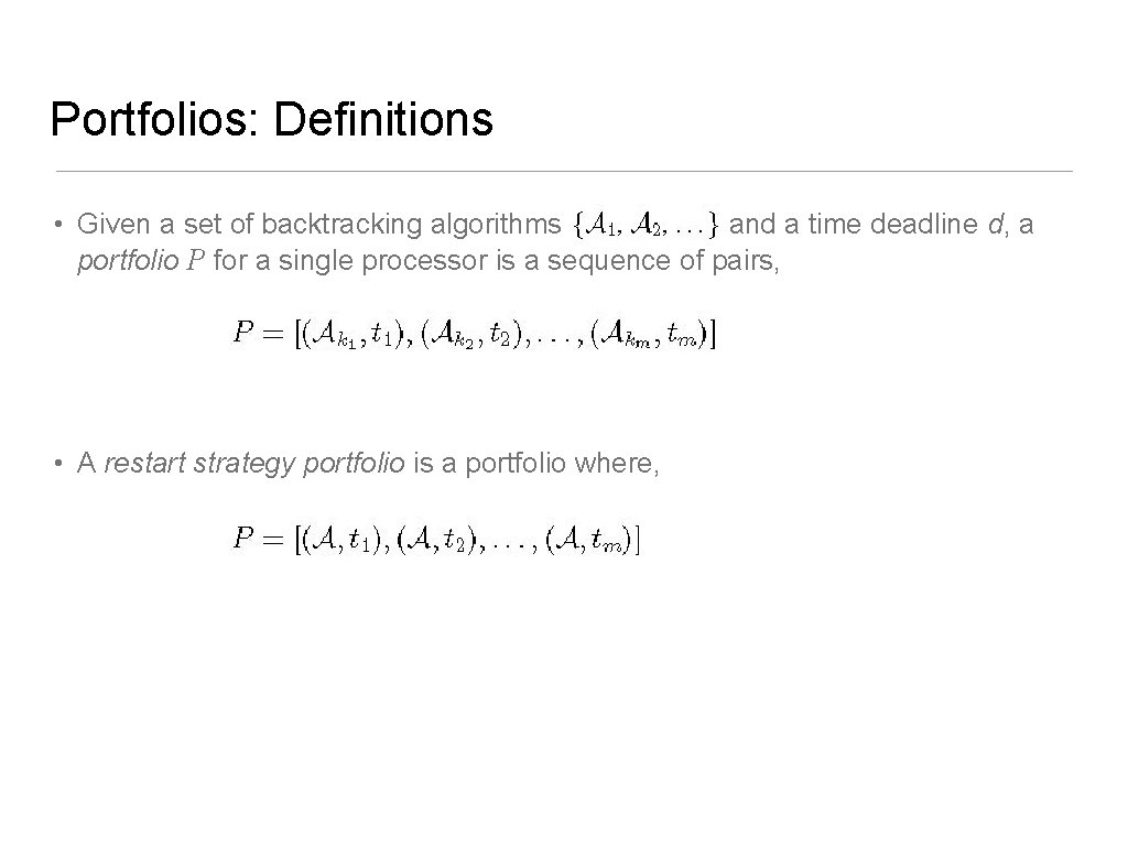Portfolios: Definitions • Given a set of backtracking algorithms and a time deadline d,