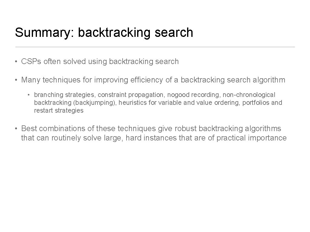 Summary: backtracking search • CSPs often solved using backtracking search • Many techniques for