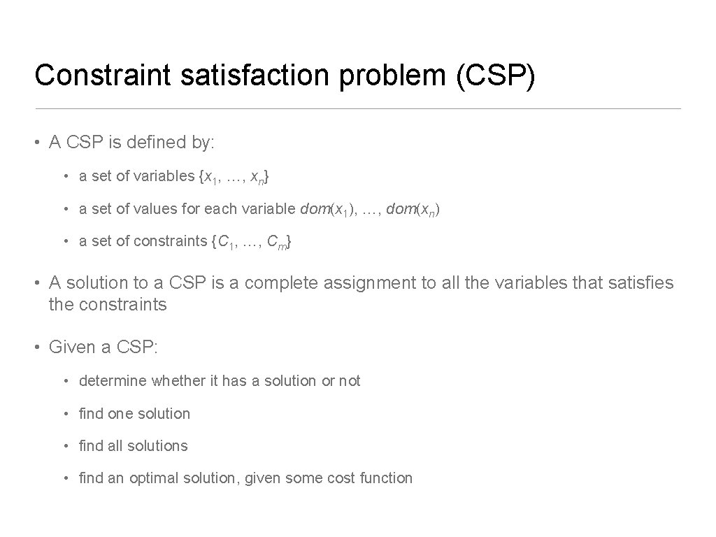 Constraint satisfaction problem (CSP) • A CSP is defined by: • a set of