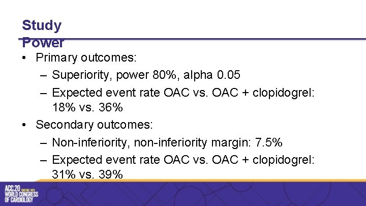 Study Power • Primary outcomes: – Superiority, power 80%, alpha 0. 05 – Expected