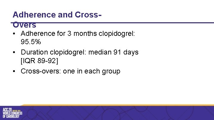 Adherence and Cross. Overs • Adherence for 3 months clopidogrel: 95. 5% • Duration