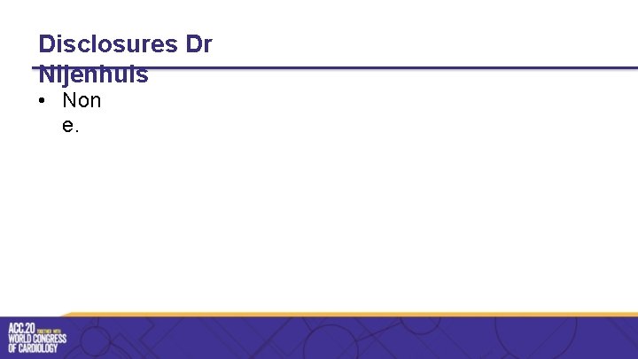 Disclosures Dr Nijenhuis • Non e. 