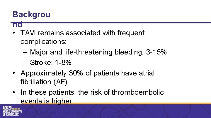 Backgrou nd • TAVI remains associated with frequent complications: – Major and life-threatening bleeding: