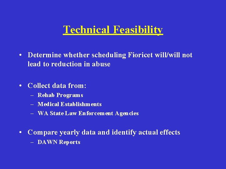 Technical Feasibility • Determine whether scheduling Fioricet will/will not lead to reduction in abuse