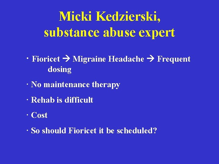 Micki Kedzierski, substance abuse expert · Fioricet Migraine Headache Frequent dosing · No maintenance